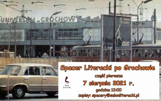 Spacer Literacki po Grochowie (część I) – 7 sierpnia 2021