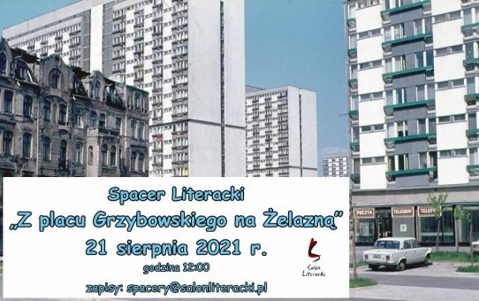 Spacer Literacki „Z placu Grzybowskiego na Żelazną” – 21 sierpnia 2021 r.
