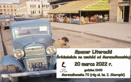 Spacer Literacki „Śródmieście na wschód od Marszałkowskiej” – 20 marca 2022